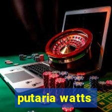 putaria watts